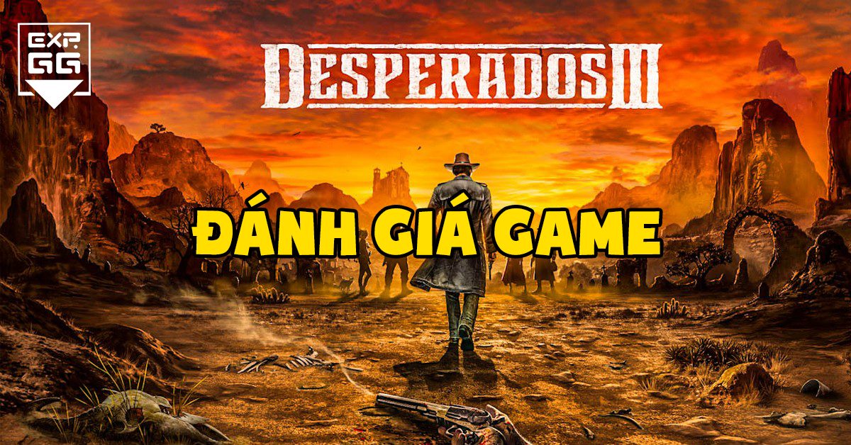 Đánh giá game Desperados 3 - Commandos miền viễn tây